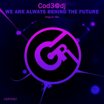 We Are Always Behind The Future by Cod3@dj