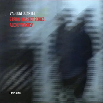 String Quartet Series: Alexey Sysoev by Vacuum Quartet