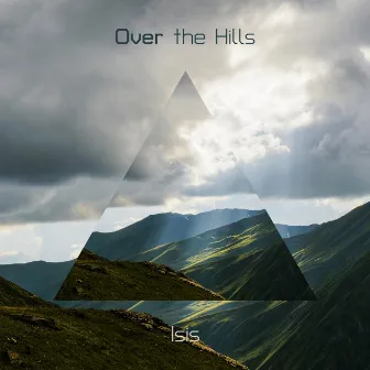 Over The Hills by Isis