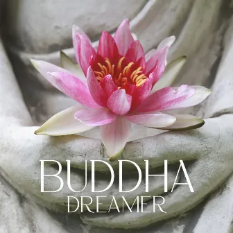 Buddha Dreamer: Relaxing Zen Music, Buddhist Relaxation, Meditation Music for Mind Body Relax by Dream Moods Music Academy