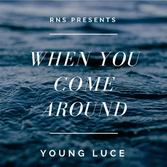 When You Come Around by Young Luce