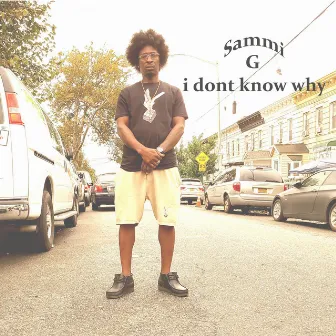 I DONT KNOW WHY by Sammi G