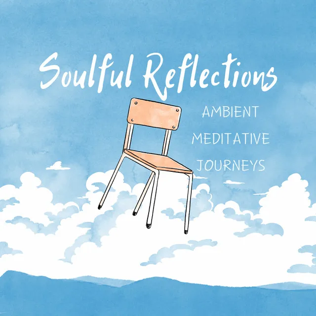 Soulful Reflections: Ambient Meditative Journeys