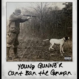 Can't Ban the Gunman by Young Gunner