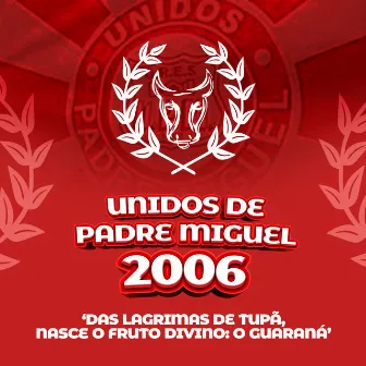 Das Lagrimas de Tupã, Nasce o Fruto Divino: O Guaraná (2006) by Unidos de Padre Miguel