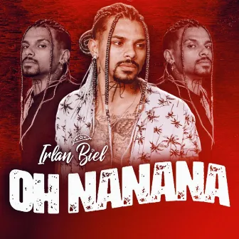 Oh NaNaNa by Irlan Biel