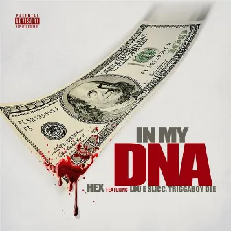 In My DNA (feat. Lou E Slicc & Triggaboy Dee) by Hex