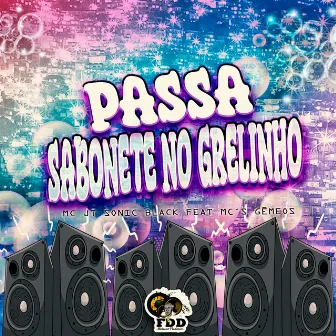 Passa Sabonete no Grelinho by Mc Jt Sonic Black