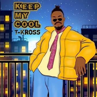 Keep My Cool by T-Kross