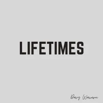 Lifetimes by Davy Waweru