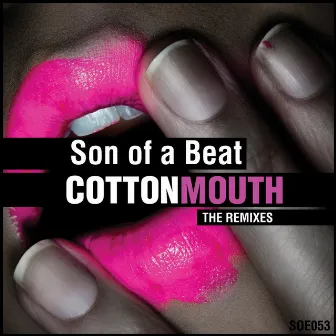 Cotton Mouth - The Remixes by Son Of A Beat