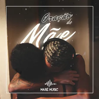 ORAÇÃO DE MÃE by Maré Music