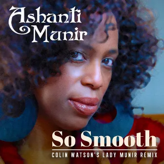 So Smooth (Colin Watson's Lady Munir Remix) by Ashanti Munir