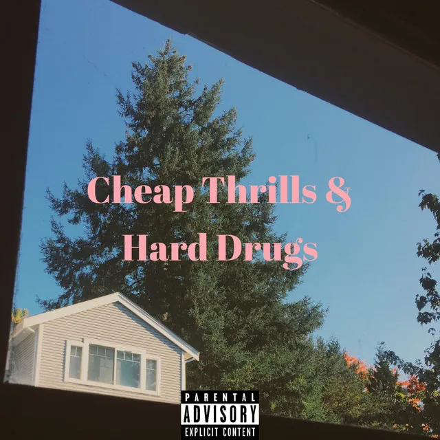 Cheap Thrills & Hard Drugs