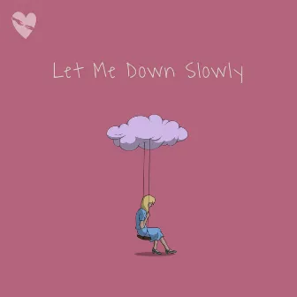 Let Me Down Slowly by fenekot