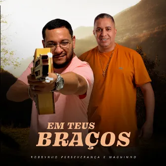 Em Teus Braços by Robbynho Perseverança