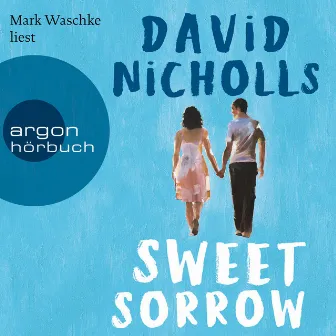 Sweet Sorrow [Weil die erste Liebe unvergesslich ist (ungekürzt)] by David Nicholls