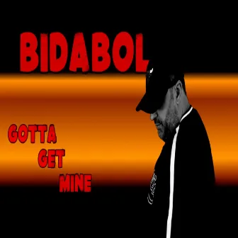 Gotta Get Mine by Bidabol