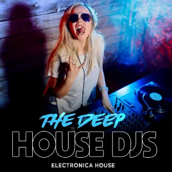 The Deep House DJs by Electronica House