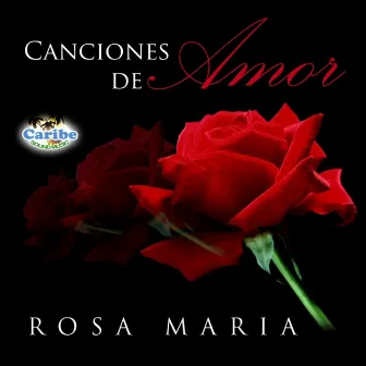 Canciones de Amor by Rosa Maria