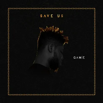 Save Us by Gamie