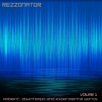 Ambient, Downtempo & Experimental Works, Vol. 1 by Rezzonator