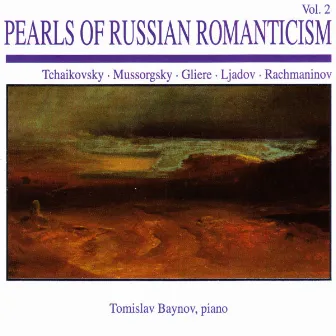 Pearls of Russian Romanticism, Vol. 2: Tchaikovsky · Mussorgsky · Gliere · Ljadov · Rachmaninov by Tomislav Baynov