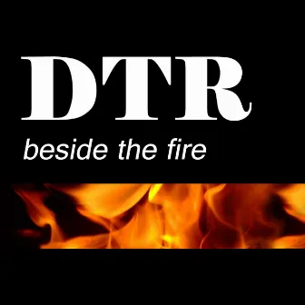 Beside The Fire by DTR