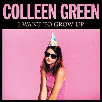 I Want to Grow Up by Colleen Green