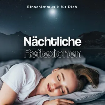 Nächtliche Reflexionen by Einschlafmusik für Dich