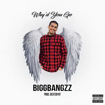 Why'd You Go by Biggbangzz