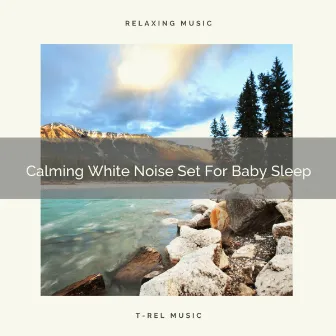 Calming White Noise Set For Baby Sleep by Baby White Noise / Baby Rain Sleep Sounds