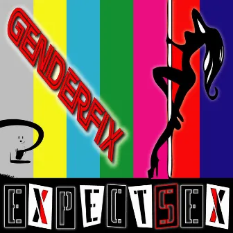 Expectsex by GenderFix