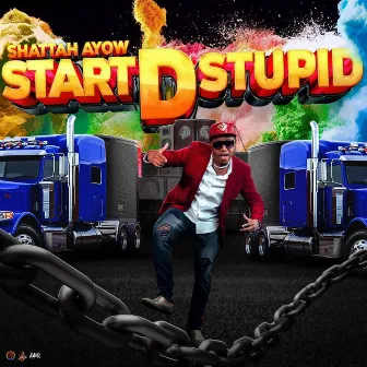 Start D Stupid by SHATTAH AYOW