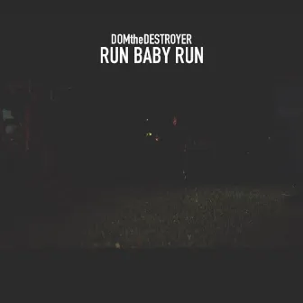 Run Baby Run by DomTheDestroyer