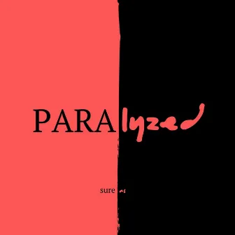 Paralyzed by Sure As