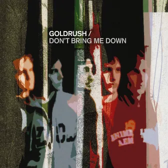 Don't Bring Me Down by Goldrush