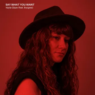 Say What You Want by Kayla Glaze