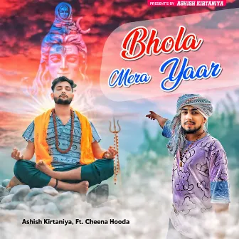 Bhola Mera Yaar by Ashish Kirtaniya