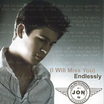 (I Will Miss You) Endlessly by Jon