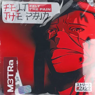 Felt The Pain by M3TRa