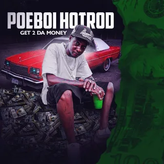 Get 2 Da Money by Poeboi Hotrod