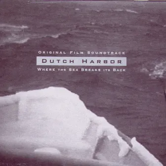 Dutch Harbor: Where The Sea Breaks Its Back (original Film Soundtrack) by Boxhead Ensemble