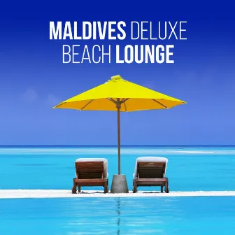 Maldives Deluxe Beach Lounge (Relaxing Chill out Selection from the Top Resorts) by Unknown Artist