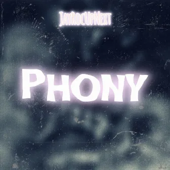 Phony by JayRocUpNext