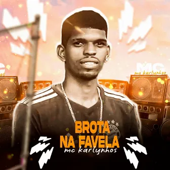 Brota na Favela by Mc Karlynhos