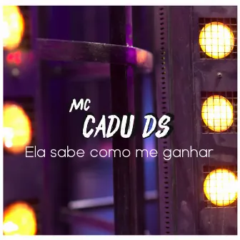 Ela Sabe Como Me Ganhar by CADU