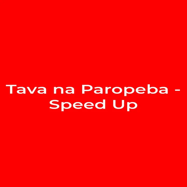 Tava na Paropeba - Speed Up