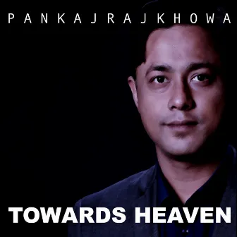 Towards Heaven by Pankaj Rajkhowa