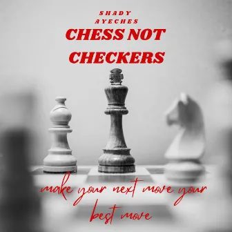 Chess Not Checkers by Shady Ayeches